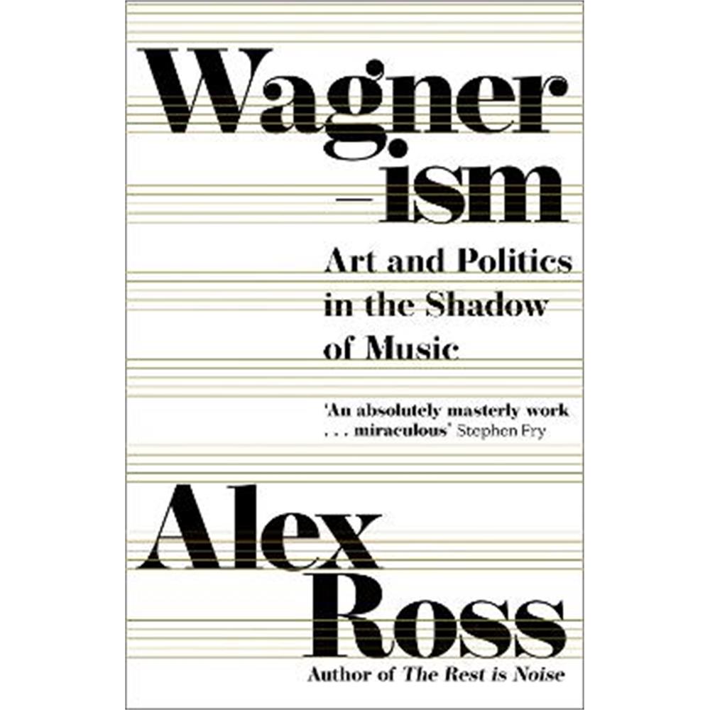 Wagnerism: Art and Politics in the Shadow of Music (Paperback) - Alex Ross